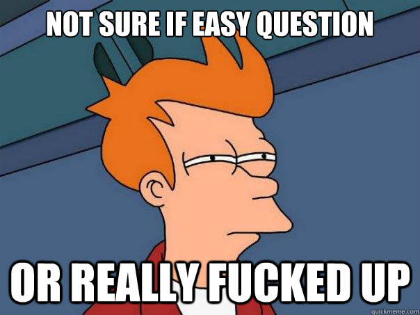 Not sure if easy question Or really fucked up  Futurama Fry