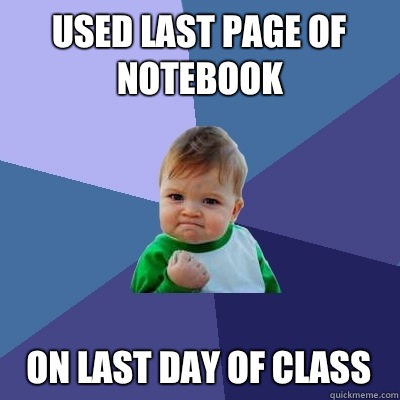 Used last page of notebook On last day of class  Success Kid