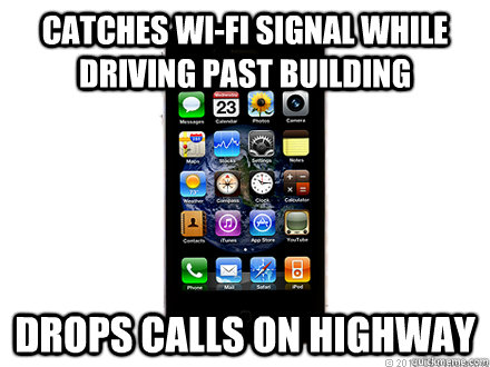 catches wi-fi signal while driving past building drops calls on highway  Scumbag iPhone
