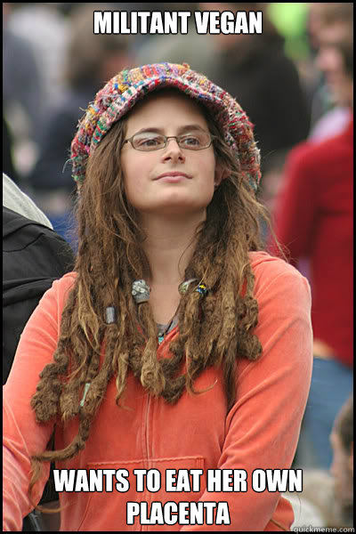 Militant vegan wants to eat her own placenta  College Liberal