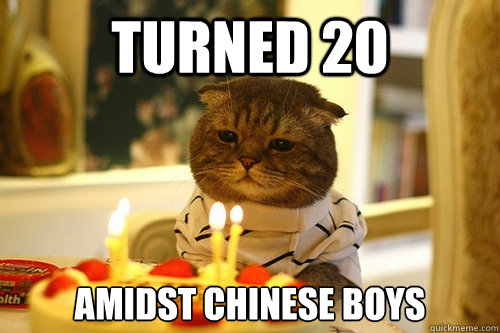 Turned 20 Amidst chinese boys  
