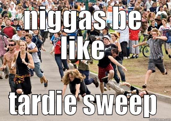 NIGGAS BE LIKE TARDIE SWEEP Misc