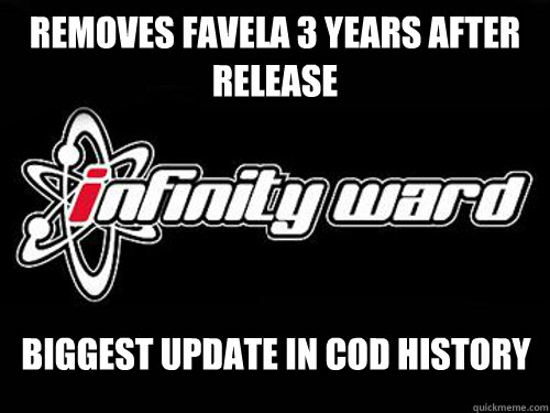 Removes Favela 3 years after release biggest update in COD history - Removes Favela 3 years after release biggest update in COD history  infinity ward
