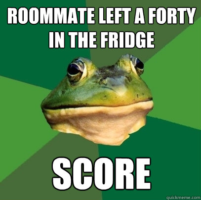 roommate left a forty in the fridge score  Foul Bachelor Frog
