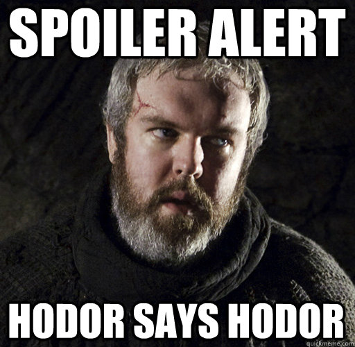 Spoiler Alert hodor says hodor - Spoiler Alert hodor says hodor  Hodor