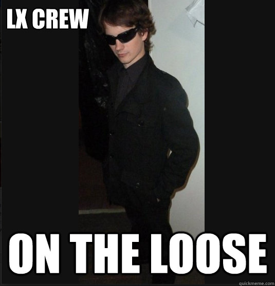 LX Crew On the loose  theatre meme