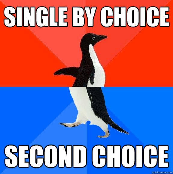 Single by choice second choice  Socially Awesome Awkward Penguin