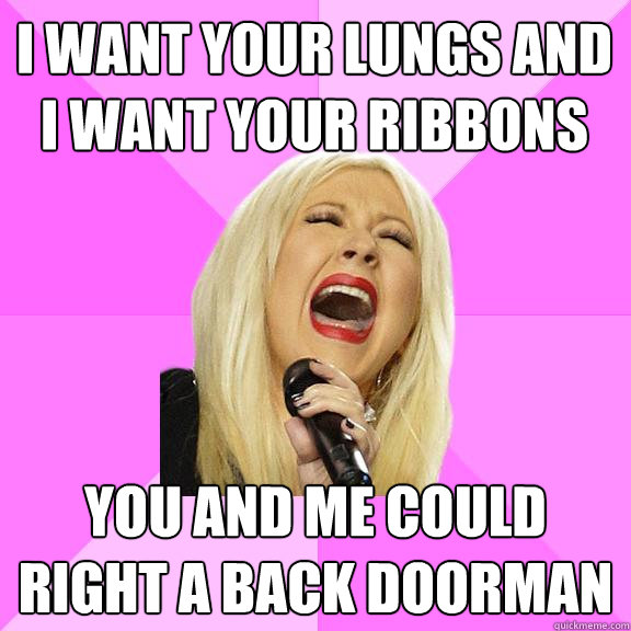 i want your lungs and i want your ribbons you and me could right a back doorman  Wrong Lyrics Christina