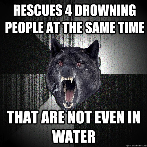 Rescues 4 drowning people at the same time that are not even in water  Insanity Wolf