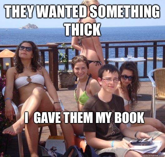 They wanted something thick I  gave them my book   Priority Peter