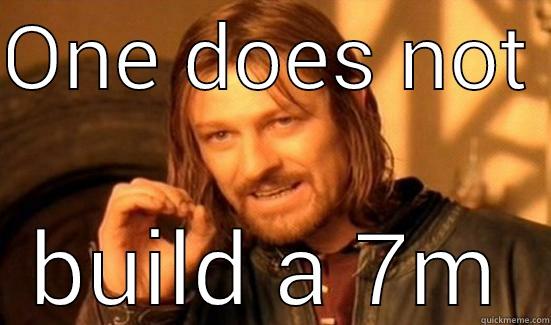 ONE DOES NOT  BUILD A 7M Boromir