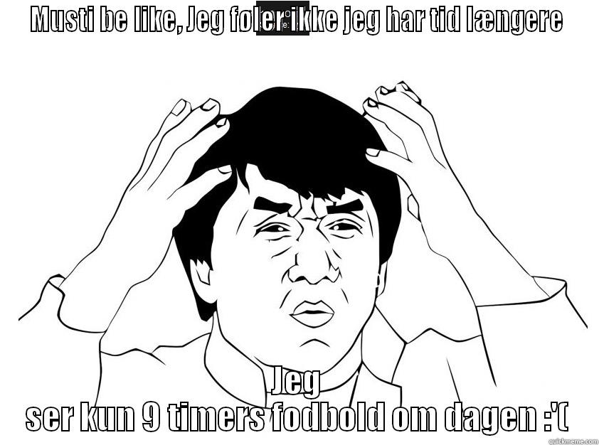MUSTI BE LIKE, JEG FØLER IKKE JEG HAR TID LÆNGERE JEG SER KUN 9 TIMERS FODBOLD OM DAGEN :'( Misc