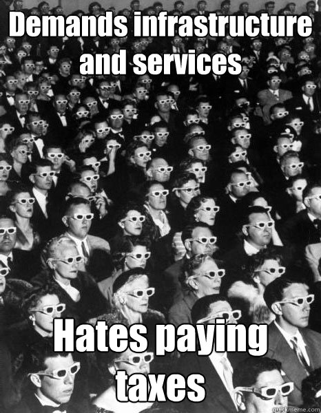 Demands infrastructure and services Hates paying taxes  Scumbag Society