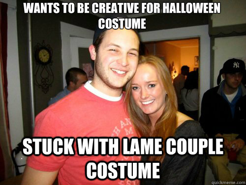 Wants to be creative for halloween costume Stuck with lame couple costume  Freshman Couple