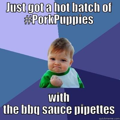 JUST GOT A HOT BATCH OF #PORKPUPPIES WITH THE BBQ SAUCE PIPETTES Success Kid