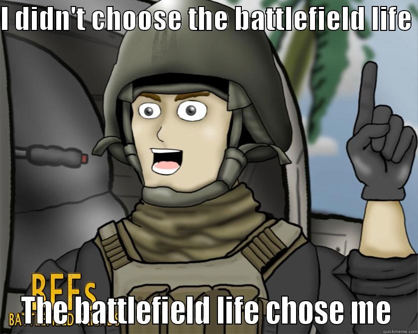 I DIDN'T CHOOSE THE BATTLEFIELD LIFE  THE BATTLEFIELD LIFE CHOSE ME Misc