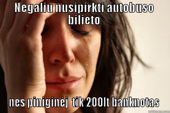 NEGALIU NUSIPIRKTI AUTOBUSO BILIETO NES PINIGINĖJ  TIK 200LT BANKNOTAS First World Problems