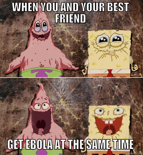 WHEN YOU AND YOUR BEST FRIEND GET EBOLA AT THE SAME TIME Misc