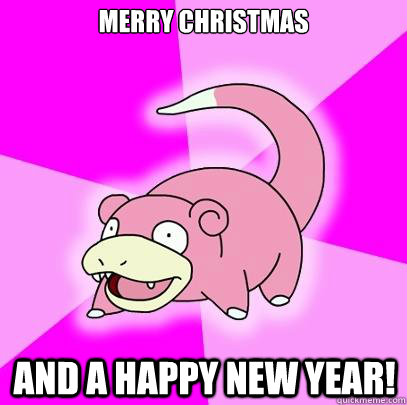 merry christmas And a happy new year!  Slowpoke