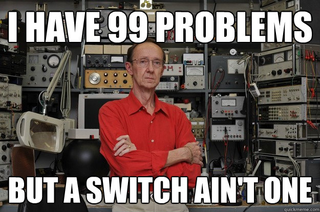 I have 99 problems But a switch ain't one  neat nerd ned