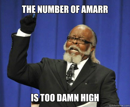 The number of Amarr is too damn high  Too Damn High