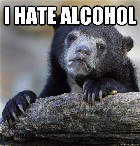 i hate alcohol  - i hate alcohol   Confession Bear