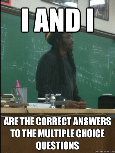 I and I  are the correct answers to the multiple choice questions - I and I  are the correct answers to the multiple choice questions  Rasta Science Teacher