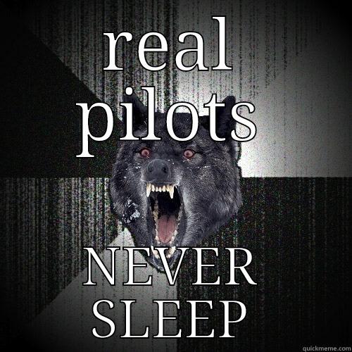 REAL PILOTS NEVER SLEEP Insanity Wolf
