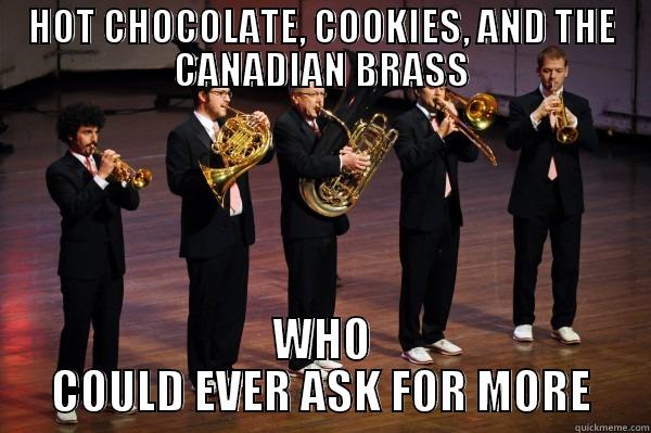 HOT CHOCOLATE, COOKIES, AND THE CANADIAN BRASS WHO COULD EVER ASK FOR MORE Misc