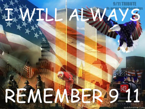 I WILL ALWAYS REMEMBER 9 11  9-11
