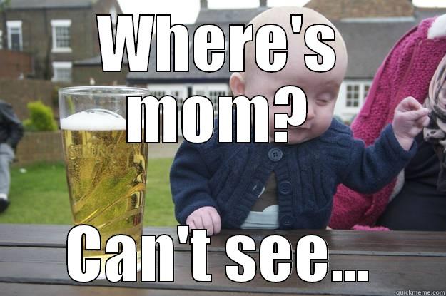 WHERE'S MOM? CAN'T SEE... drunk baby