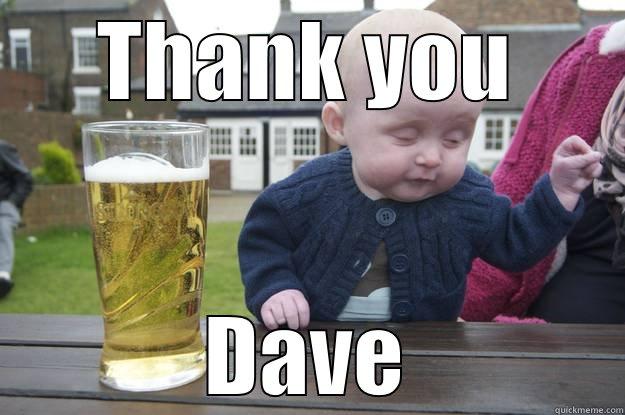 Thank you - THANK YOU DAVE drunk baby