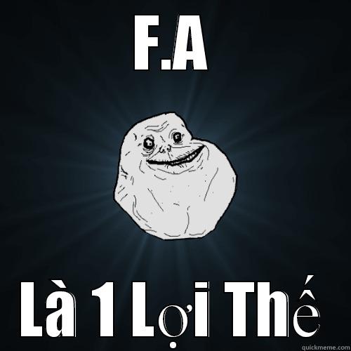 F.A LÀ 1 LỢI THẾ Forever Alone