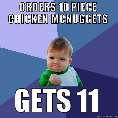 ORDERS 10 PIECE CHICKEN MCNUGGETS GETS 11 Success Kid
