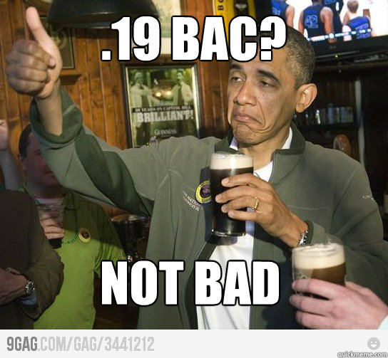 .19 BAC? Not Bad  Drunk Obama