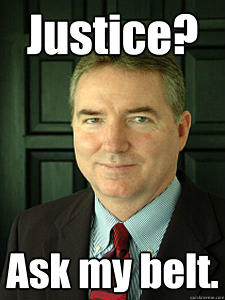 Justice? Ask my belt.  Judge William Adams