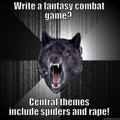 WRITE A FANTASY COMBAT GAME?  CENTRAL THEMES INCLUDE SPIDERS AND RAPE! Insanity Wolf