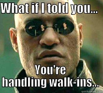 inside jokes 2 - WHAT IF I TOLD YOU...   YOU'RE HANDLING WALK-INS... Matrix Morpheus