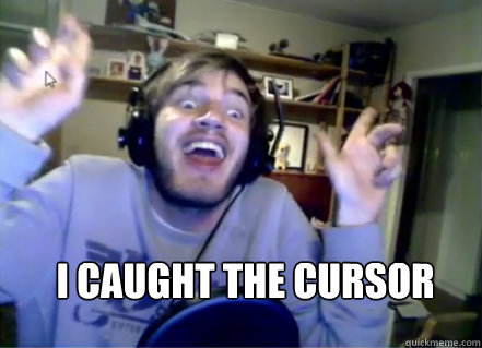  i caught the cursor  