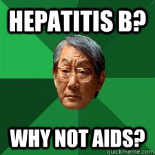 Hepatitis B?  Why not aids?  