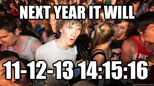 Next year it will 11-12-13 14:15:16   Sudden Clarity Clarence