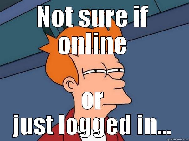 NOT SURE IF ONLINE OR JUST LOGGED IN... Futurama Fry
