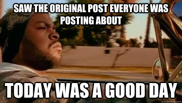 Saw the original post everyone was posting about Today was a good day - Saw the original post everyone was posting about Today was a good day  Misc