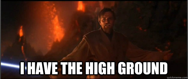  I have the high ground -  I have the high ground  Misc