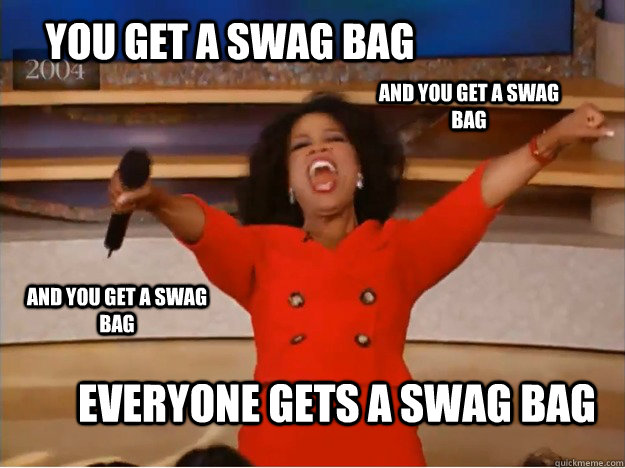 You get a swag bag Everyone gets a swag bag AND you get a swag bag AND you get a swag bag - You get a swag bag Everyone gets a swag bag AND you get a swag bag AND you get a swag bag  oprah you get a car
