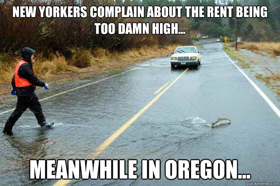 New Yorkers complain about the rent being too damn high... Meanwhile in oregon...  