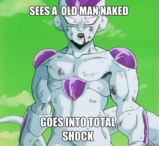 Sees A  old man naked goes into total shock  