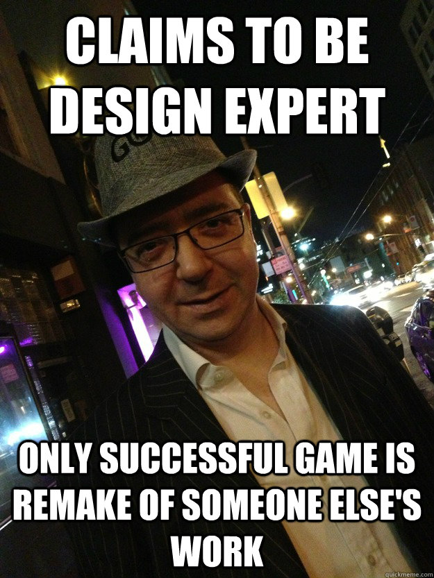 Claims to be design expert only successful game is remake of someone else's work  Douchebag GameDev