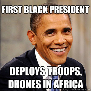 FIRST BLACK PRESIDENT DEPLOYS TROOPS, DRONES IN AFRICA  Barack Obama