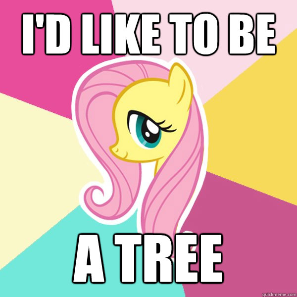 I'd like to be a tree  Fluttershy